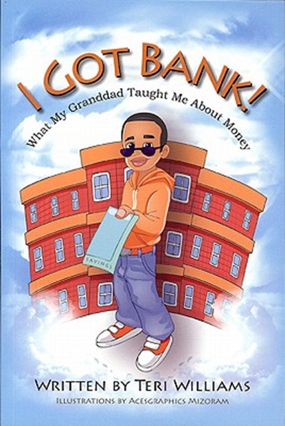 I Got Bank!: What My Granddad Taught Me about Money, Teri Williams - Paperback - 9780982794371