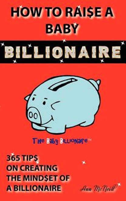 How To Raise A Baby Billionaire, Ann McNeill - Paperback - 9780982803103