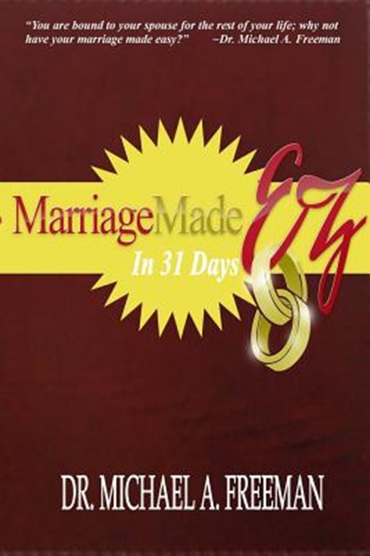 Marriage Made EZ in 31 Days, Michael a. Freeman - Paperback - 9780982818022