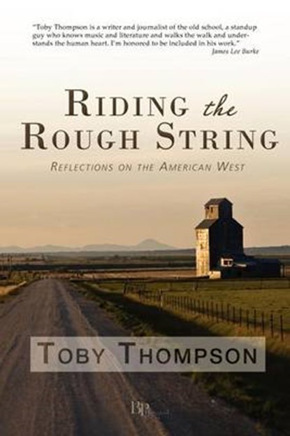 Riding the Rough String: Reflections on the American West, Toby Thompson - Paperback - 9780982860168
