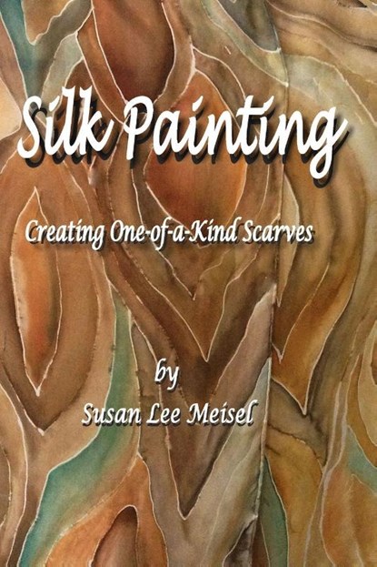 Silk Painting, Susan Lee Meisel - Paperback - 9780982916568