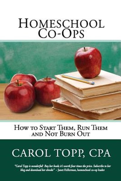 Homeschool Co-ops: How to Start Them, Run Them and Not Burn Out, Carol Topp Cpa - Paperback - 9780982924587