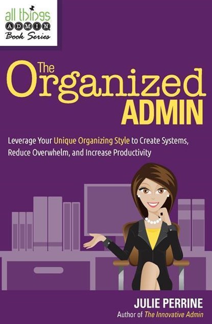 The Organized Admin, Julie Perrine - Paperback - 9780982943069
