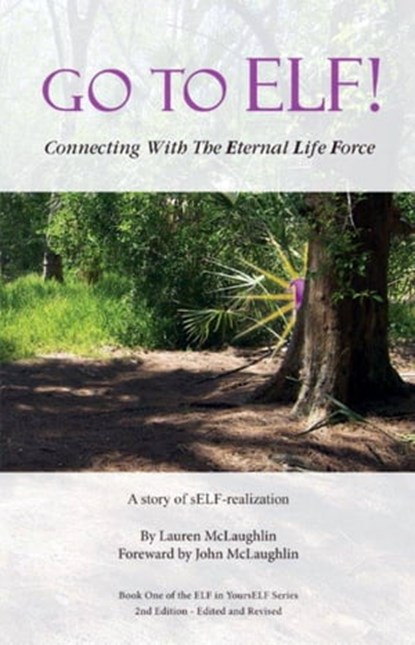 Go To ELF! Connecting with the Eternal Life Force, Lauren McLaughlin - Ebook - 9780982946428