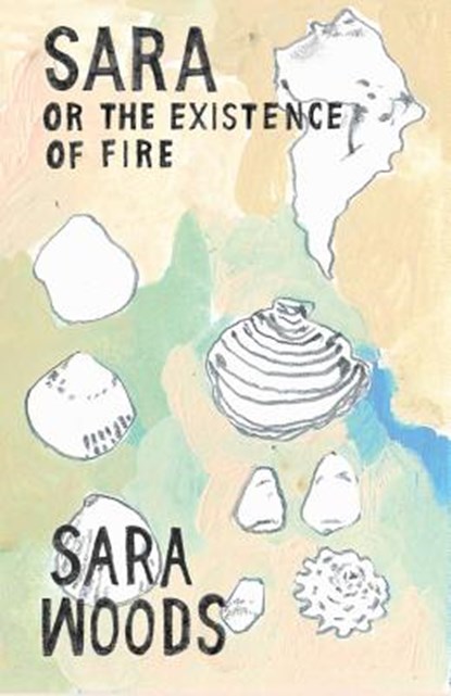 Sara or the Existence of Fire, Sara Woods - Paperback - 9780982989692