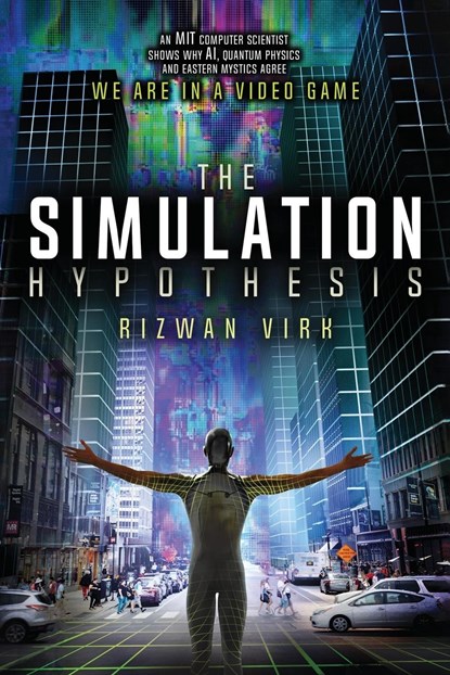 The Simulation Hypothesis, Rizwan Virk - Paperback - 9780983056904
