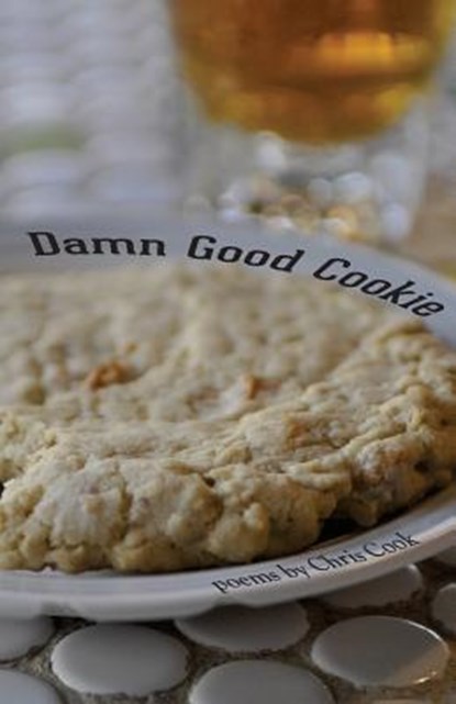 Damn Good Cookie: Poems, Chris Cook - Paperback - 9780983151326
