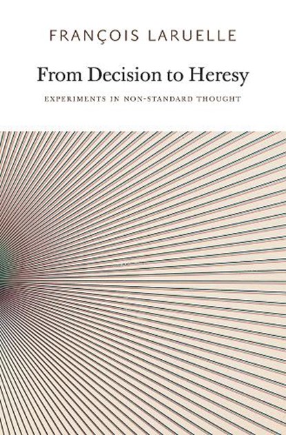 From Decision to Heresy, Francois Laruelle - Paperback - 9780983216902
