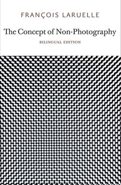 The Concept of Non-Photography, Francois Laruelle - Ebook - 9780983216957