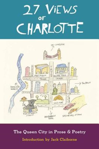 27 Views of Charlotte: The Queen City in Prose & Poetry, Jack Claiborne - Paperback - 9780983247593