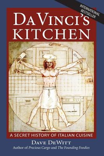 Da Vinci's Kitchen: A Secret History of Italian Cuisine, Dave DeWitt - Paperback - 9780983251538