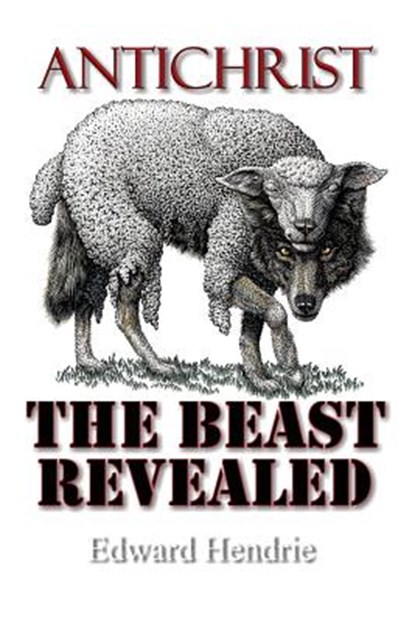 Antichrist: The Beast Revealed, Edward Hendrie - Paperback - 9780983262787