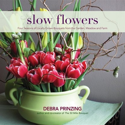 Slow Flowers, Debra Prinzing - Gebonden - 9780983272687