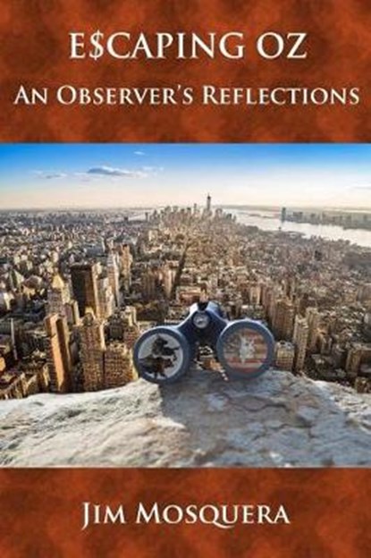 Escaping Oz: An Observer's Reflections, Jim Mosquera - Ebook - 9780983296669