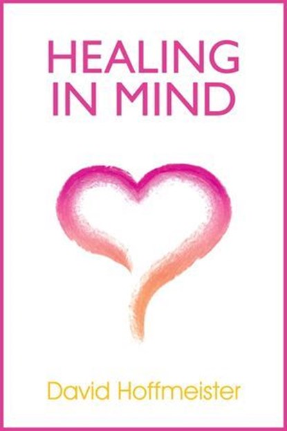 Healing In Mind, David Hoffmeister - Ebook - 9780983436812