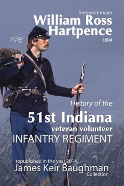 History of the 51st Indiana Veteran Volunteer Indiana Regiment, William Ross Hartpence - Paperback - 9780983438915