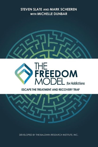 The Freedom Model for Addictions, Steven Slate ; Mark W (Baldwin Research Institute Inc / Saint Jude Retreats) Scheeren ; Michelle L (Baldwin Research Institute Inc / Saint Jude Retreats) Dunbar - Paperback - 9780983471349
