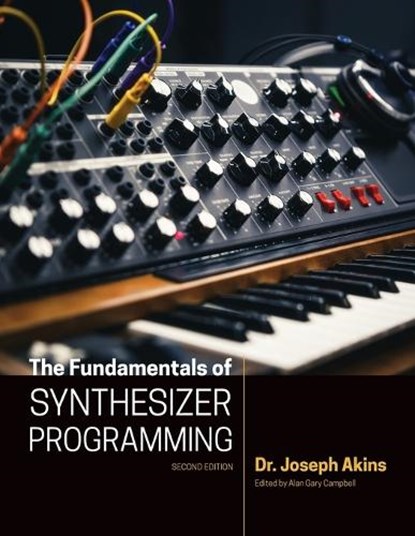 The Fundamentals of Synthesizer Programming, Joseph Akins - Paperback - 9780983496045