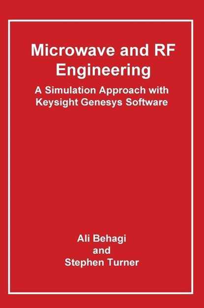 Microwave and RF Engineering- A Simulation Approach with Keysight Genesys Software, Ali A. Behagi - Gebonden - 9780983546030