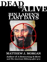 Dead or Alive: Bin Laden's Last Days - Matthew Morgan - 9780983620617