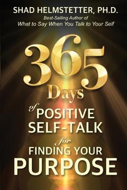 365 Days of Positive Self-Talk for Finding Your Purpose, HELMSTETTER PH. D.,  Shad - Paperback - 9780983631248