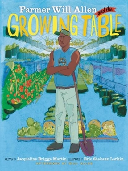 Farmer Will Allen and the Growing Table, Jacqueline Briggs Martin - Paperback - 9780983661580