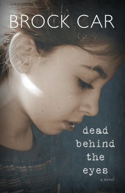 Dead Behind the Eyes, Brock Car - Ebook - 9780983676171