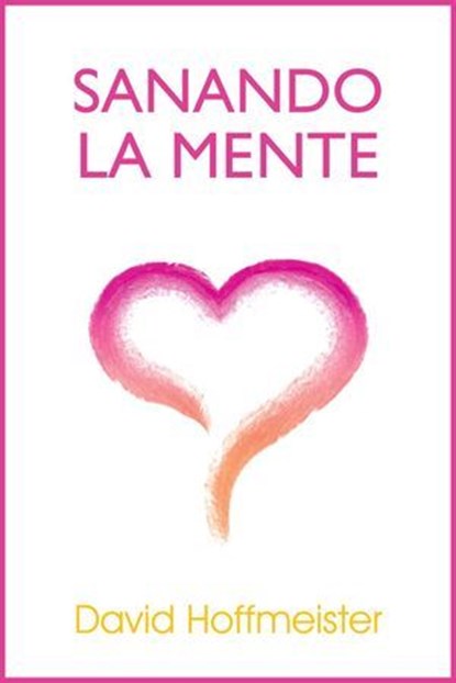 Sanando La Mente, David Hoffmeister - Ebook - 9780983704072
