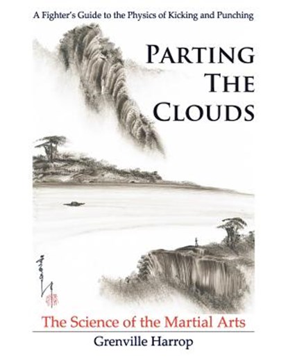 Parting the Clouds - The Science of the Martial Arts: A Fighter's Guide to the Physics of Punching and Kicking for Karate, Taekwondo, Kung Fu and the, Rebecca Harrop - Paperback - 9780983704102