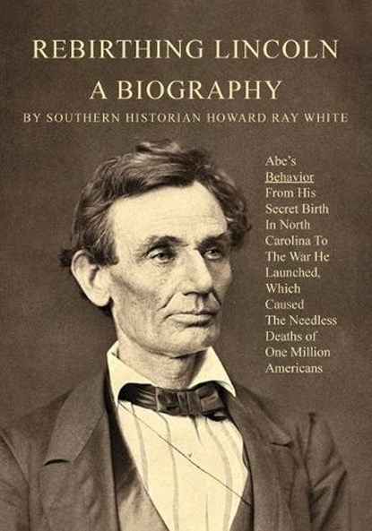 Rebirthing Lincoln, a Biography, Howard R White - Paperback - 9780983719298