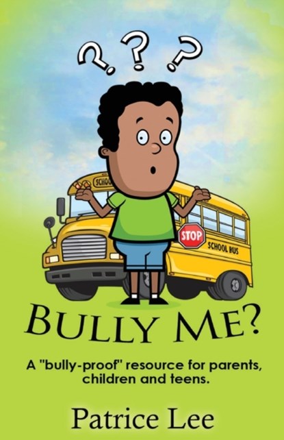 Bully Me? ...No More! ! !, Patrice Lee - Paperback - 9780983720706