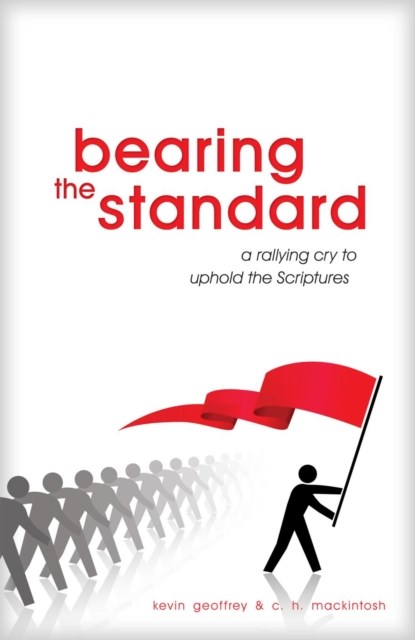 Bearing the Standard, Kevin Geoffrey ; C. H. Mackintosh - Paperback - 9780983726326
