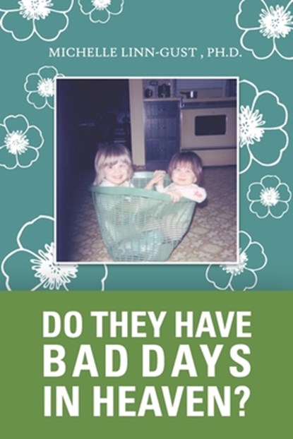 Do They Have Bad Days in Heaven?: Surviving the Suicide Loss of a Sibling, Michelle Linn-Gust - Paperback - 9780983777687