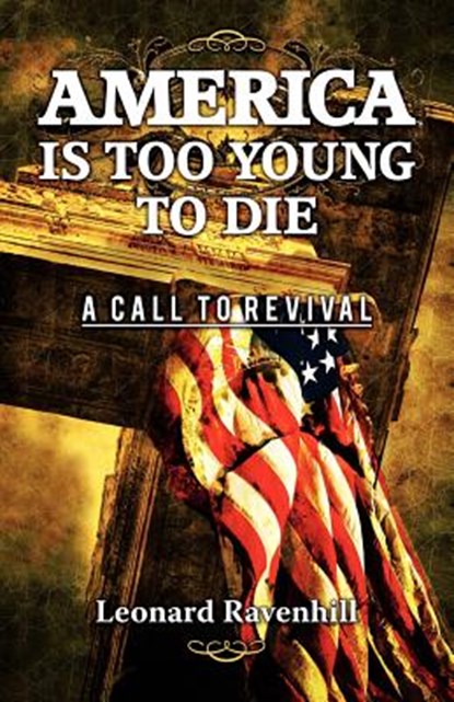 America Is Too Young To Die, Leonard Ravenhill - Paperback - 9780983810537