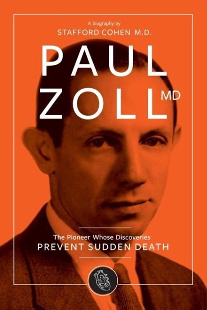 Paul Zoll MD; The Pioneer Whose Discoveries Prevent Sudden Death, Stafford I Cohen - Paperback - 9780983813170