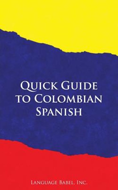 Quick Guide to Colombian Spanish, Language Babel - Paperback - 9780983840558