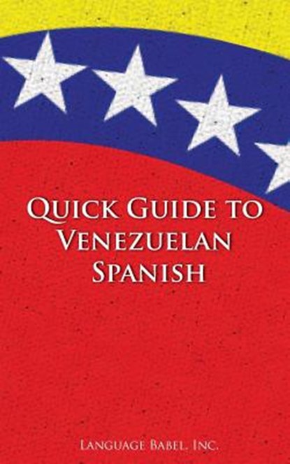 Quick Guide to Venezuelan Spanish, Language Babel - Paperback - 9780983840589