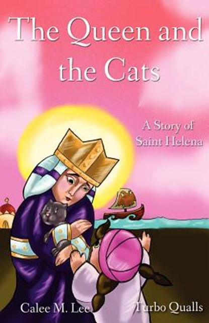 The Queen and the Cats: A Story of Saint Helena, Calee M. Lee - Paperback - 9780983842804