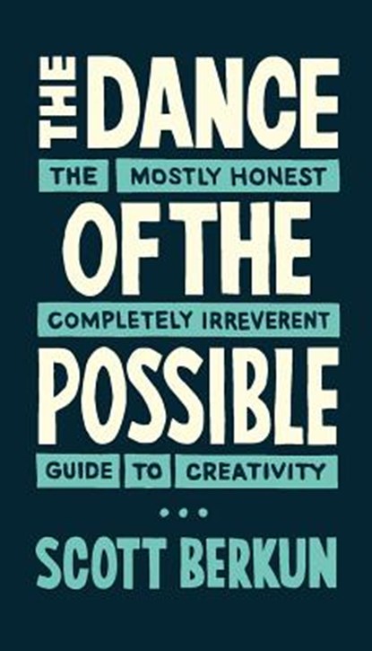 The Dance of the Possible: the mostly honest completely irreverent guide to creativity, Scott Berkun - Paperback - 9780983873143