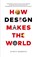 How Design Makes the World, Scott Berkun - Paperback - 9780983873181