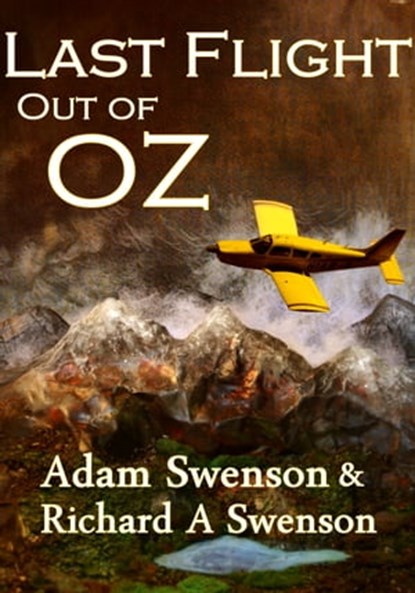 Last Flight Out of Oz, Adam and Richard Swenson - Ebook - 9780983906629