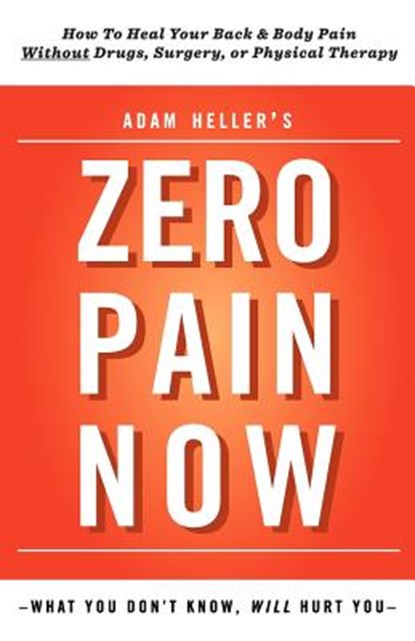 Adam Heller's Zero Pain Now, Adam B. Heller - Paperback - 9780983910718