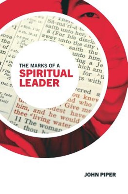 The Marks of a Spiritual Leader, John Piper - Paperback - 9780983916468