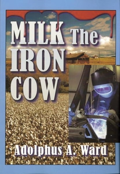 Milk The Iron Cow, Adolphus A Ward - Ebook - 9780983947707