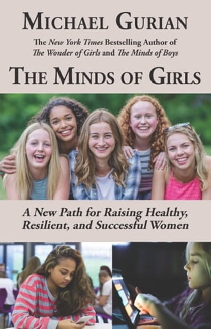 The Minds of Girls: A New Path for Raising Healthy, Resilient, and Successful Women, Michael Gurian - Ebook - 9780983995982