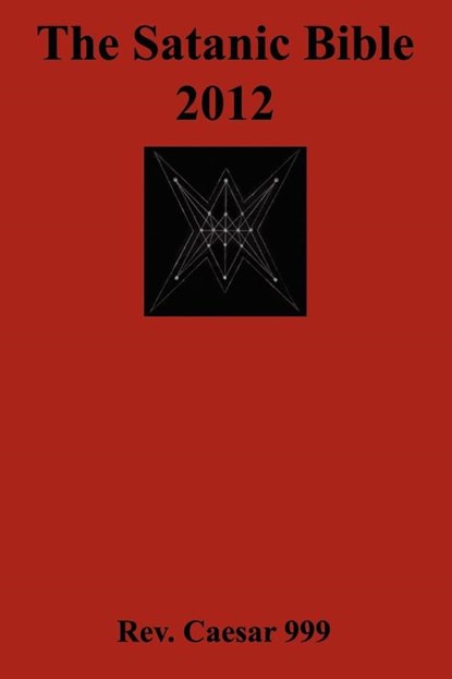 The Satanic Bible 2012, Rev. Caesar 999 - Paperback - 9780984031313