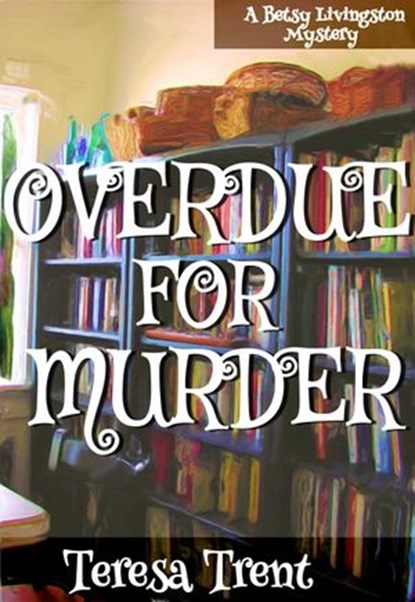 Overdue for Murder, Teresa Trent - Ebook - 9780984041725