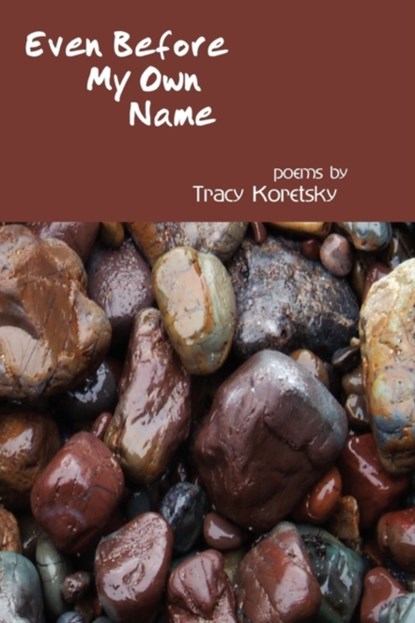 Even Before My Own Name, Tracy Koretsky - Paperback - 9780984124206