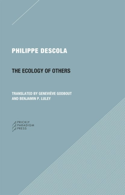 The Ecology of Others Question of Nature, Philippe Descola ; Genevieve Godbout ; Benjamin P. Luley - Paperback - 9780984201020
