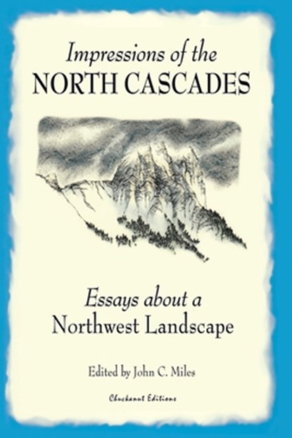 Impressions of the North Cascades, John C Miles - Paperback - 9780984238903